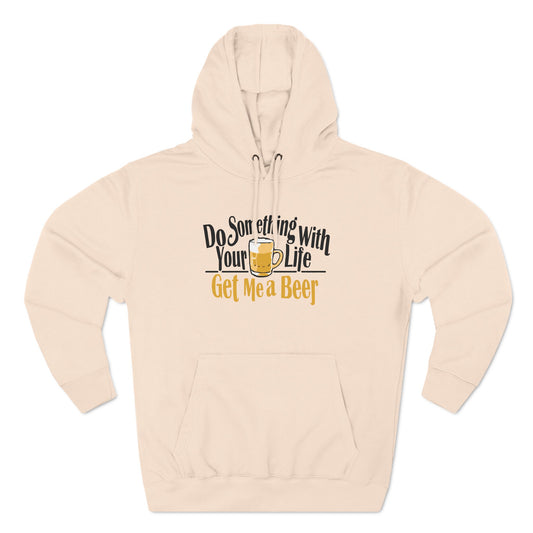 Do Something With Your Life - Get Me A Beer - Hoodie