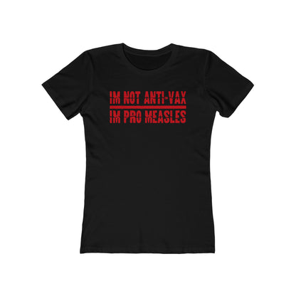 I'm Not Anti-Vax I'm Pro Measles - Women’s T-Shirt