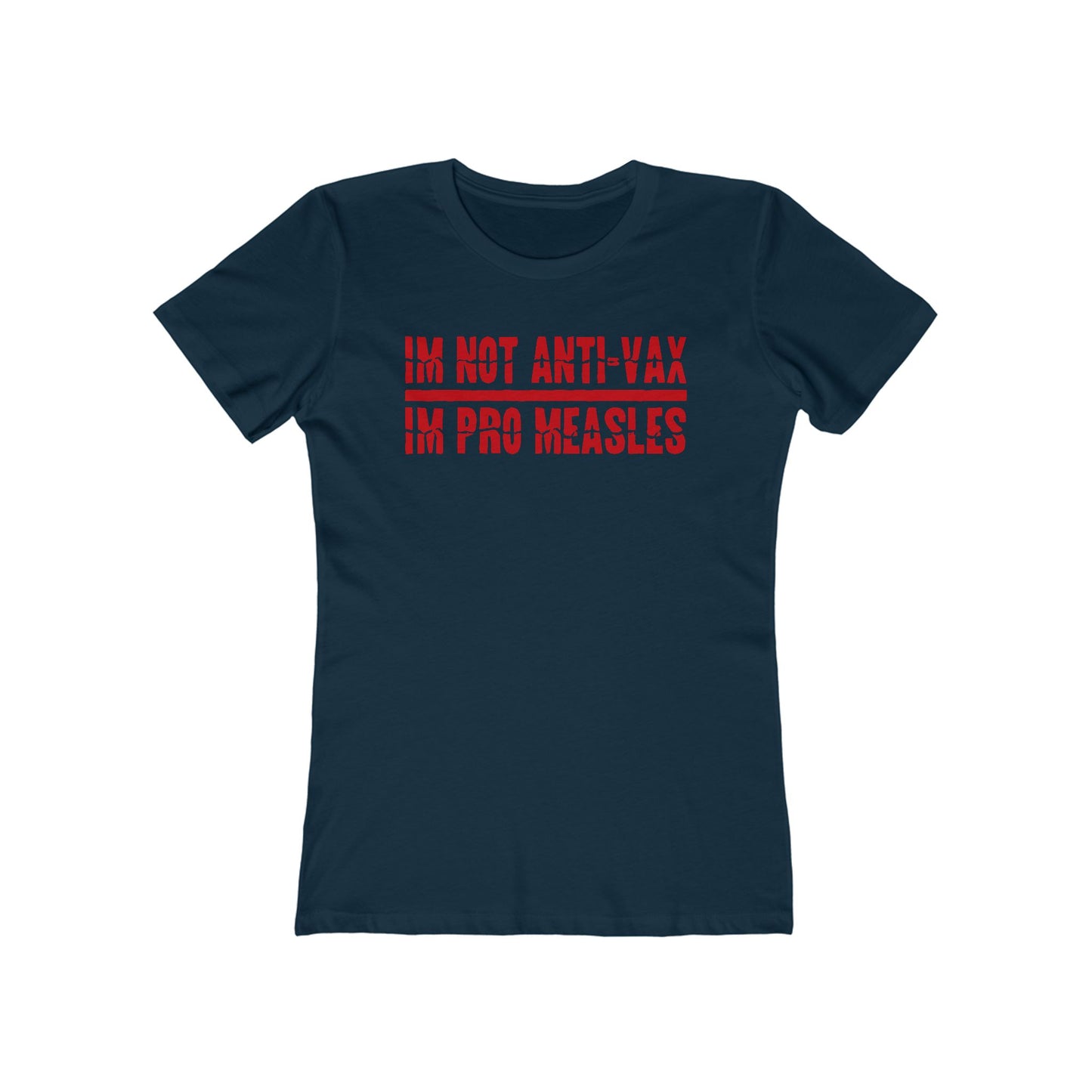 I'm Not Anti-Vax I'm Pro Measles - Women’s T-Shirt
