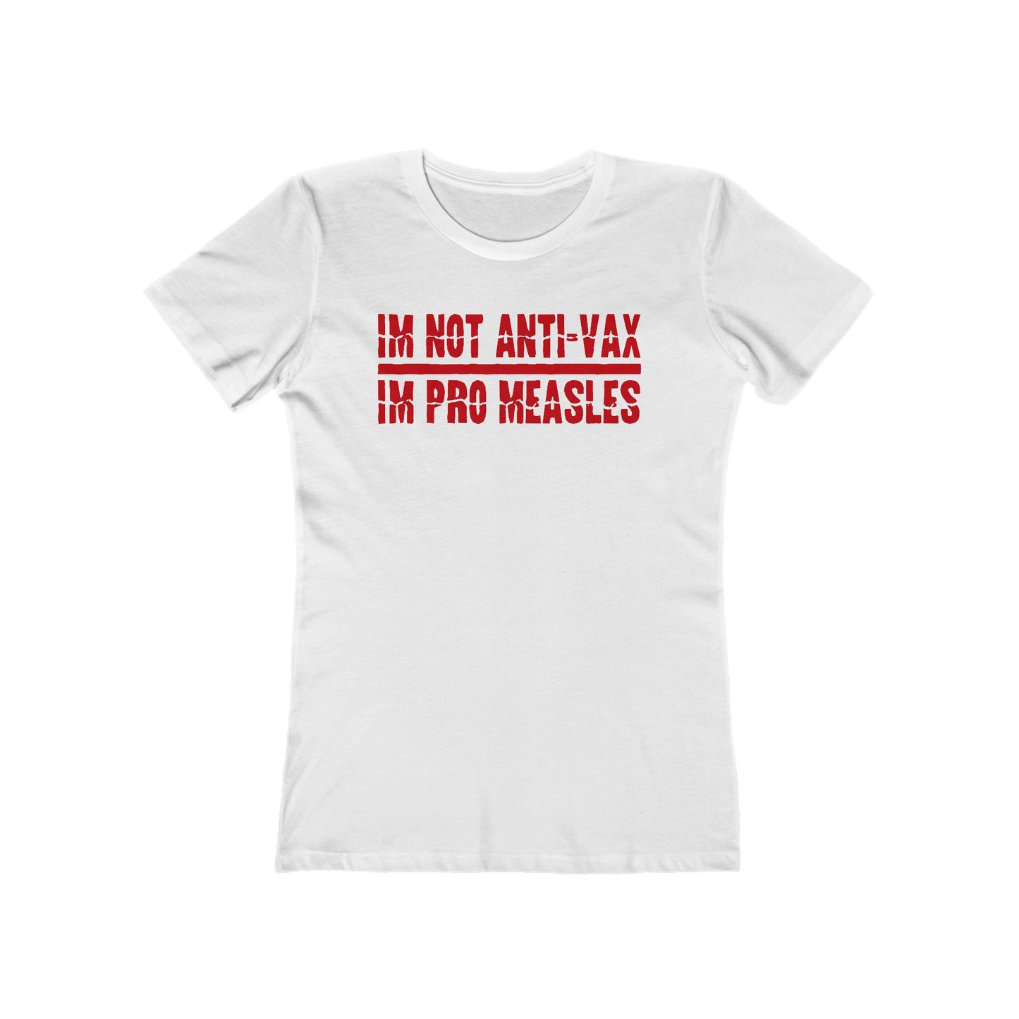 I'm Not Anti-Vax I'm Pro Measles - Women’s T-Shirt