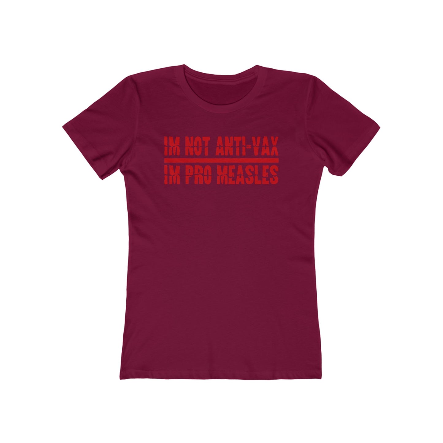 I'm Not Anti-Vax I'm Pro Measles - Women’s T-Shirt