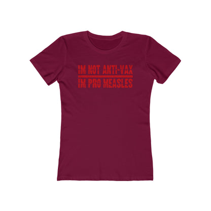 I'm Not Anti-Vax I'm Pro Measles - Women’s T-Shirt