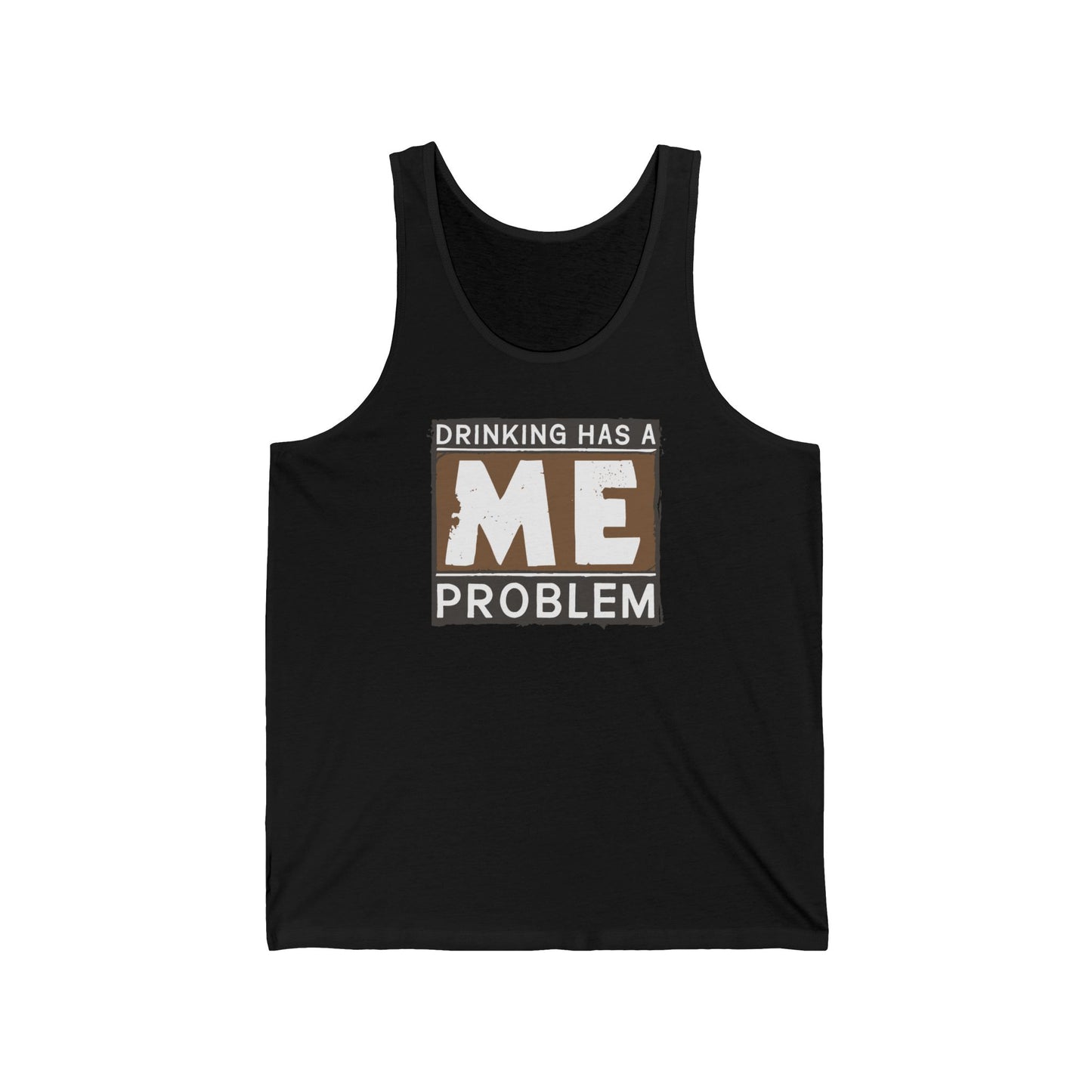 Drinking Has A Me Problem - Unisex Tank