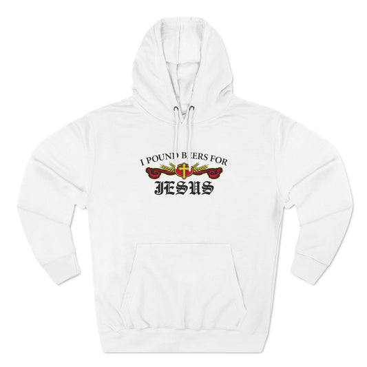 I Pound Beers For Jesus - Hoodie