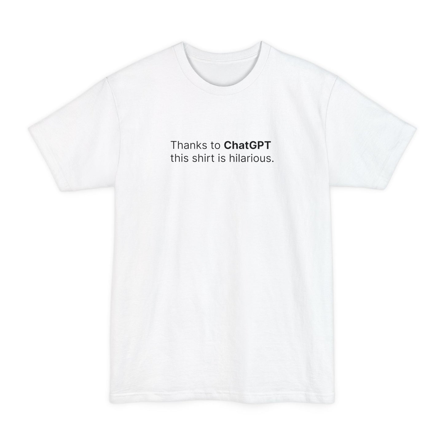 Thanks To Chatgpt This Shirt Is Hilarious. - Men's Tall T-Shirt