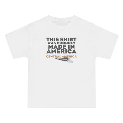 This Shirt Was Proudly Made In America - Central America (Much Cheaper) - Men's Heavyweight T-Shirt