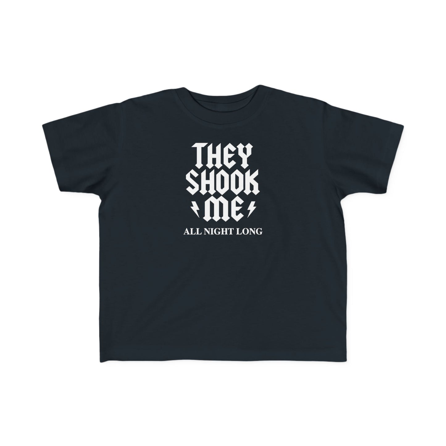 They Shook Me All Night Long - Toddler T-Shirt