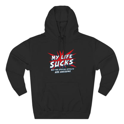 My Life Sucks - But The Special Effects Are Awesome - Hoodie