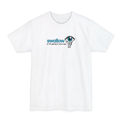 Swallow Or It's Going In Your Eye - Men's Tall T-Shirt
