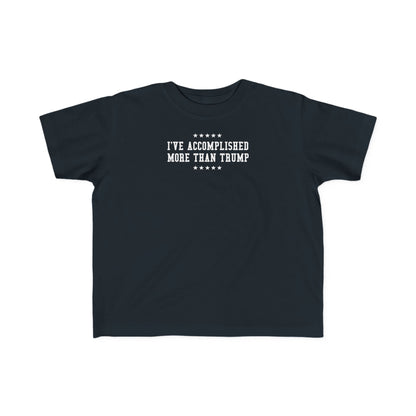 I've Accomplished More Than Trump - Toddler  T-Shirt