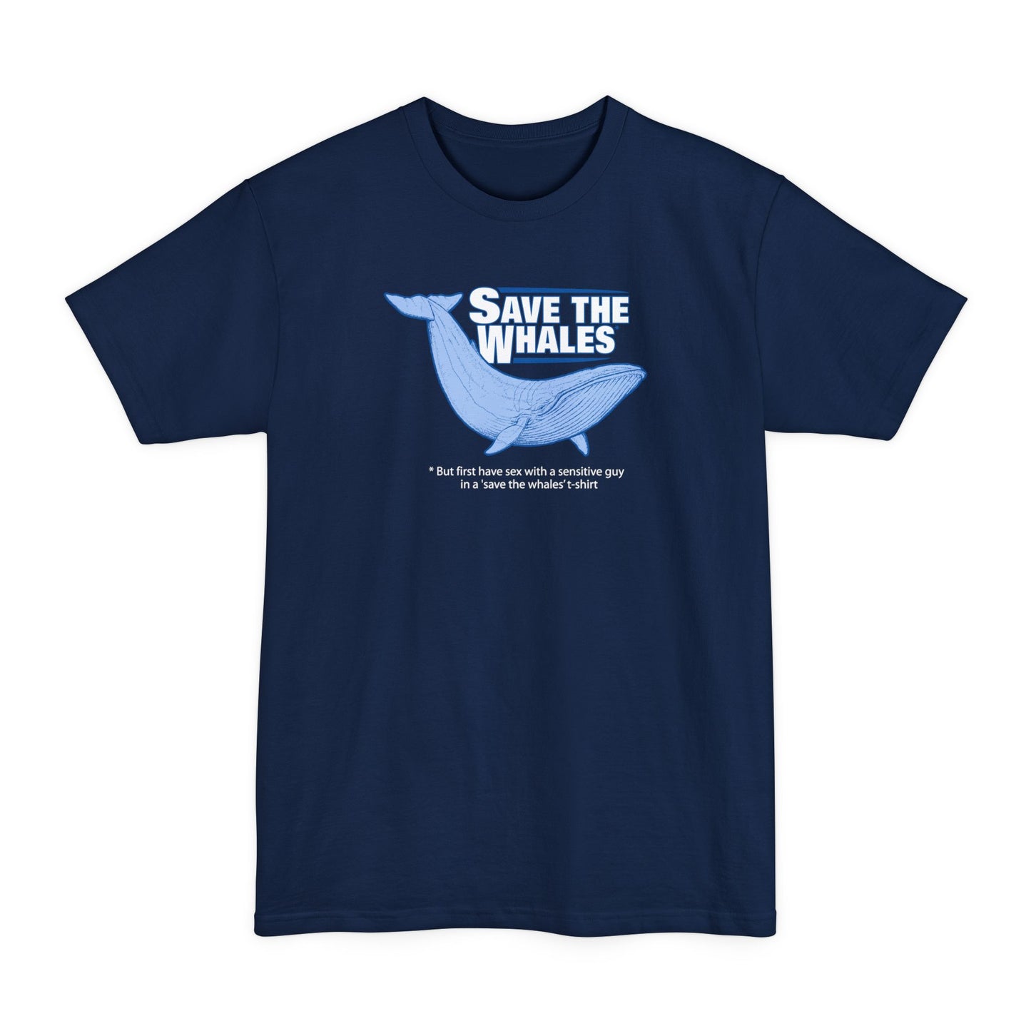 Save The Whales - But First Have Sex With A Sensitive Guy In A 'Save The Whales' T-Shirt - Men's Tall T-Shirt