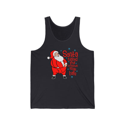 Santa Rubbed Your Toothbrush On His Ball - Unisex Tank