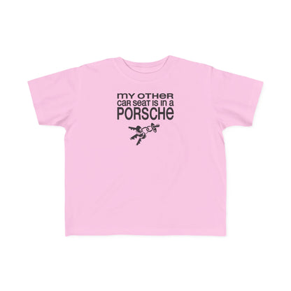 My Other Car Seat Is In A Porsche - Toddler  T-Shirt