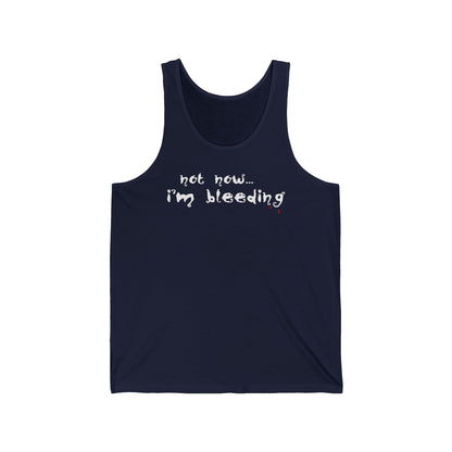 Not Now - I'm Bleeding  - Unisex Tank