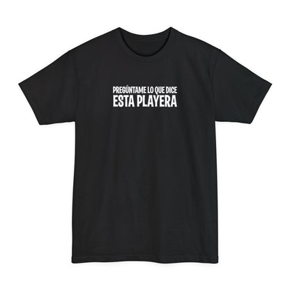 Preguntame Lo Que Dice Esta Playera - Men's Tall T-Shirt