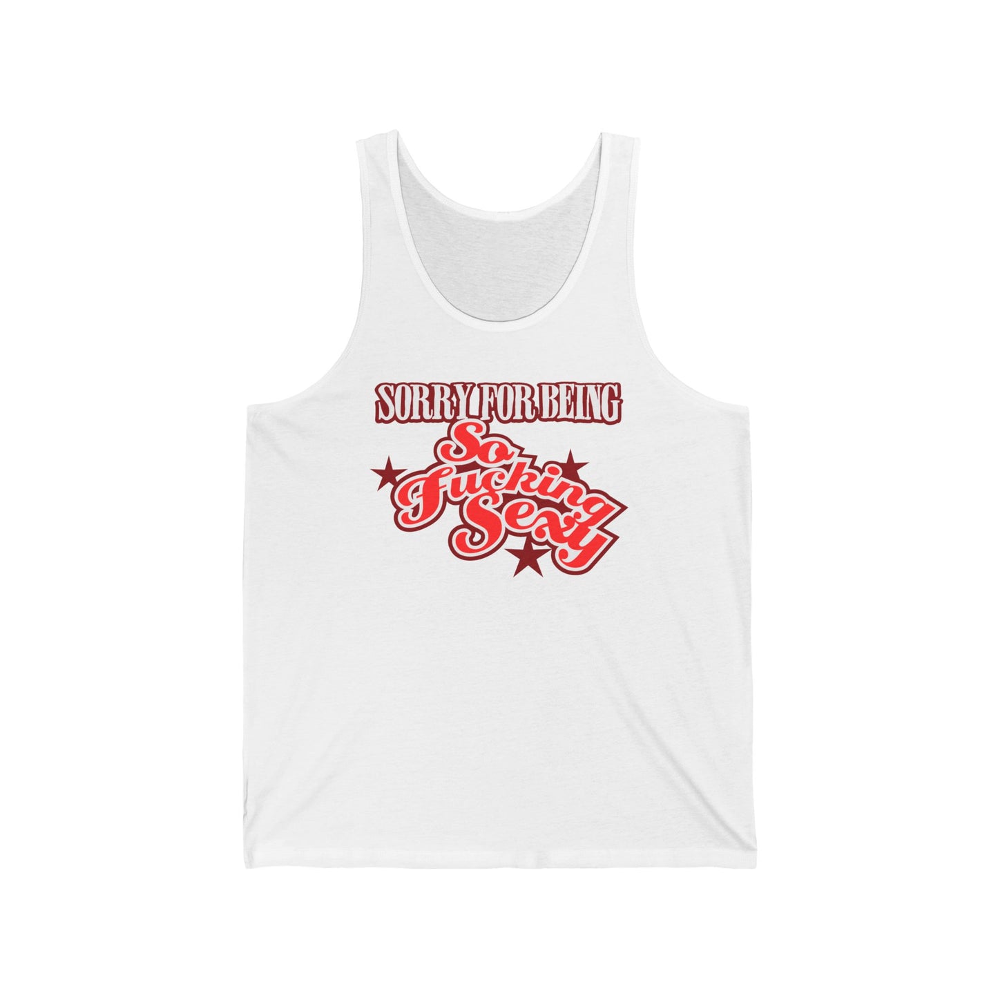 Sorry For Being So Fucking Sexy - Unisex Tank