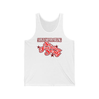 Sorry For Being So Fucking Sexy - Unisex Tank
