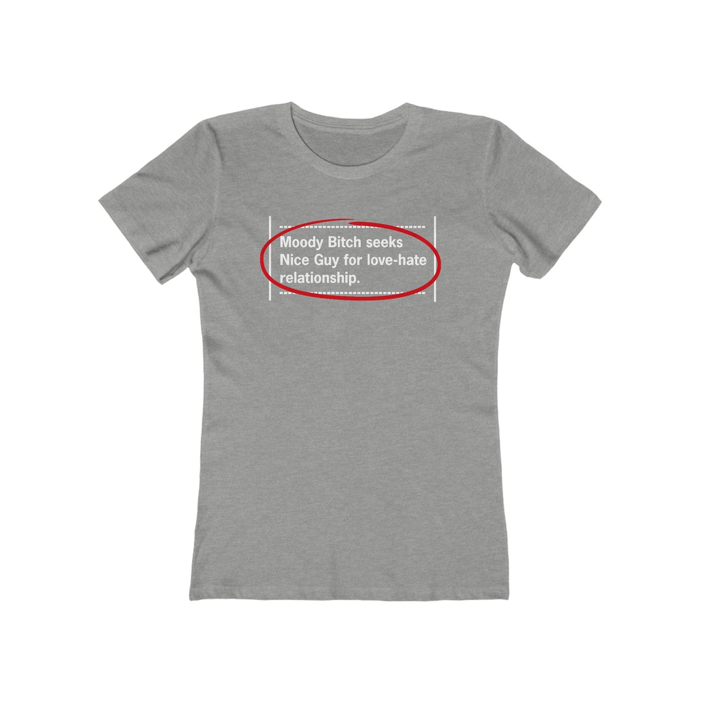 Moody Bitch Seeks Nice Guy For Love-Hate Relationship  - Women’s T-Shirt