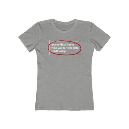 Moody Bitch Seeks Nice Guy For Love-Hate Relationship  - Women’s T-Shirt