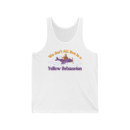 We Don't All Live In A Yellow Submarine - Unisex Tank
