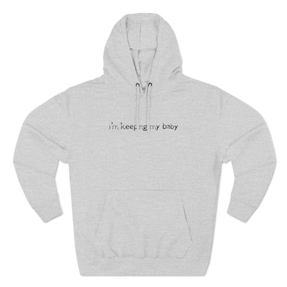 I'm Keeping My Baby - Hoodie