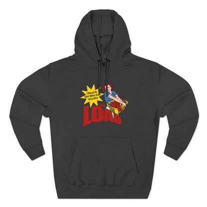 I Need A Girl Who Can Handle My Load - Hoodie