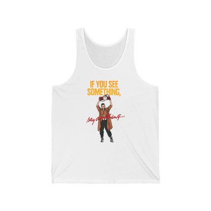 If You See Something Say Anything - Unisex Tank