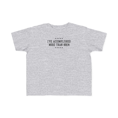 I've Accomplished More Than Biden - Toddler  T-Shirt