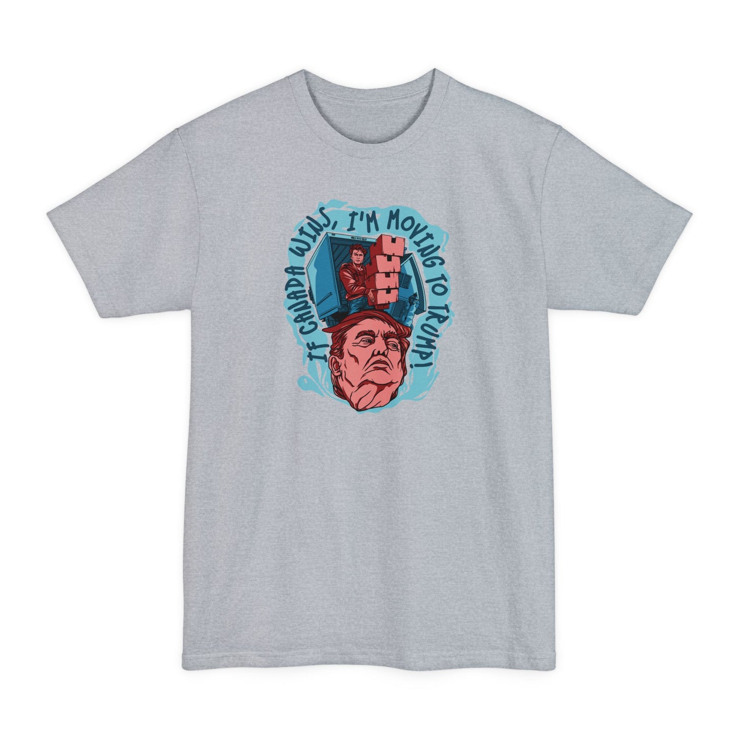 If Canada Wins I'm Moving To Trump - Men's Tall T-Shirt