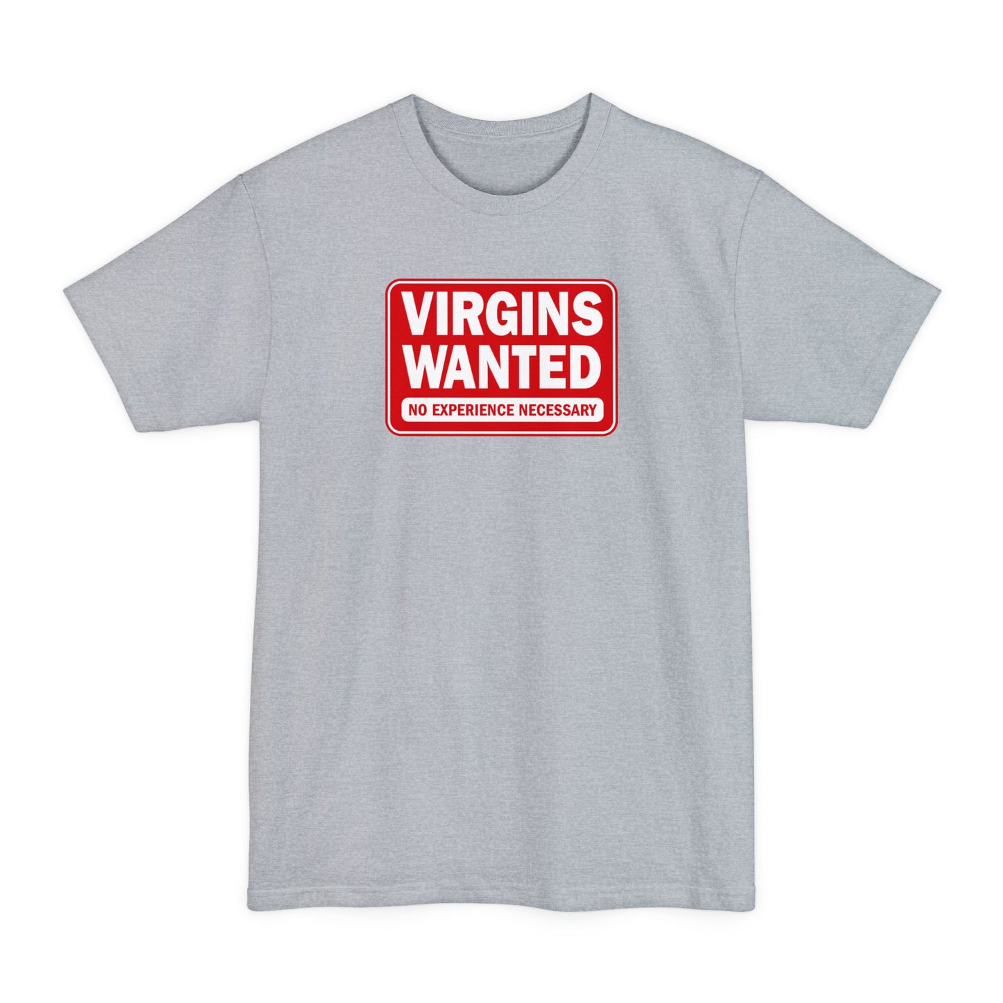 Virgins Wanted No Experience Necessary - Men's Tall T-Shirt