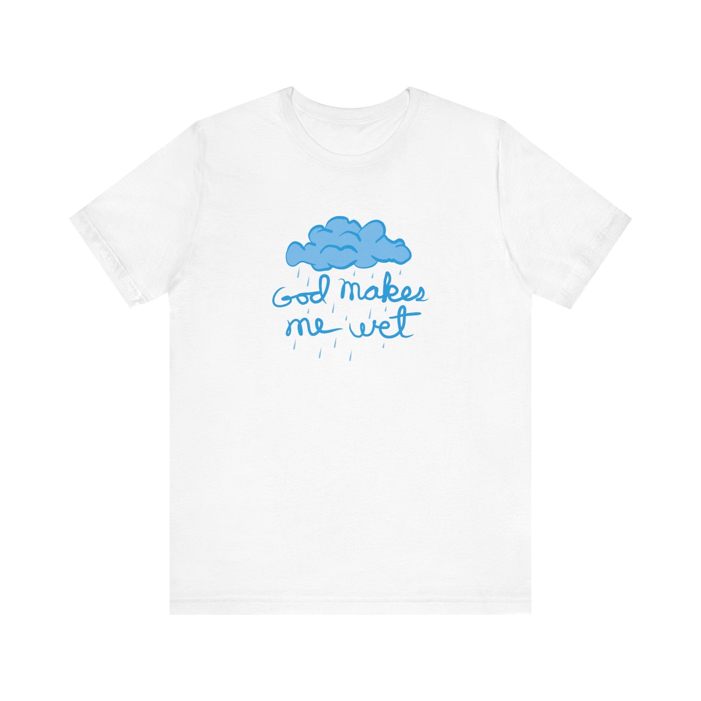 God Makes Me Wet - Men's T-Shirt