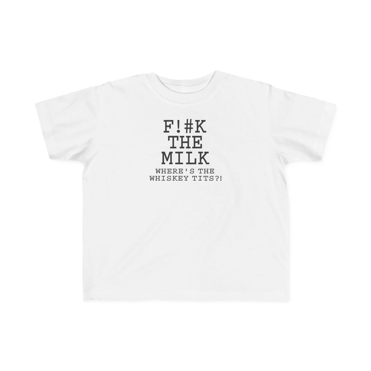 Fuck The Milk  - Toddler T-Shirt