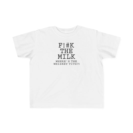Fuck The Milk  - Toddler T-Shirt