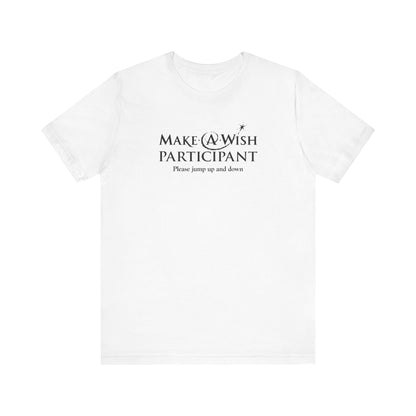 Make A Wish Participant Please Jump Up And Down - Men's T-Shirt
