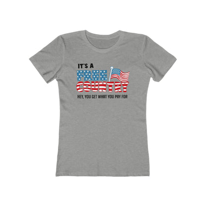 It's A Free Country - Hey You Get What You Pay For - Women’s T-Shirt