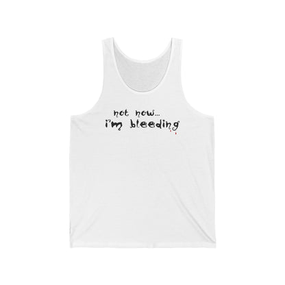 Not Now - I'm Bleeding  - Unisex Tank