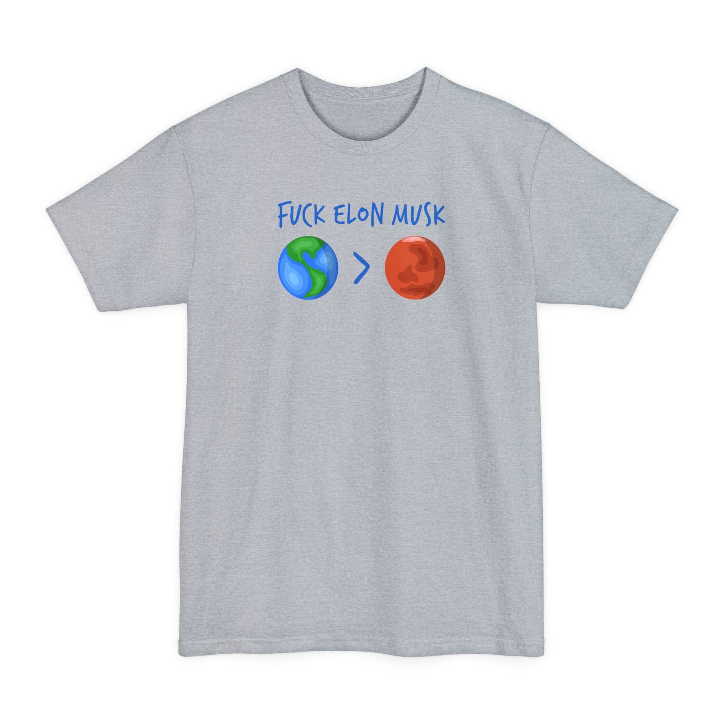 Fuck Elon Musk - Earth > Mars  - Men's Tall T-Shirt