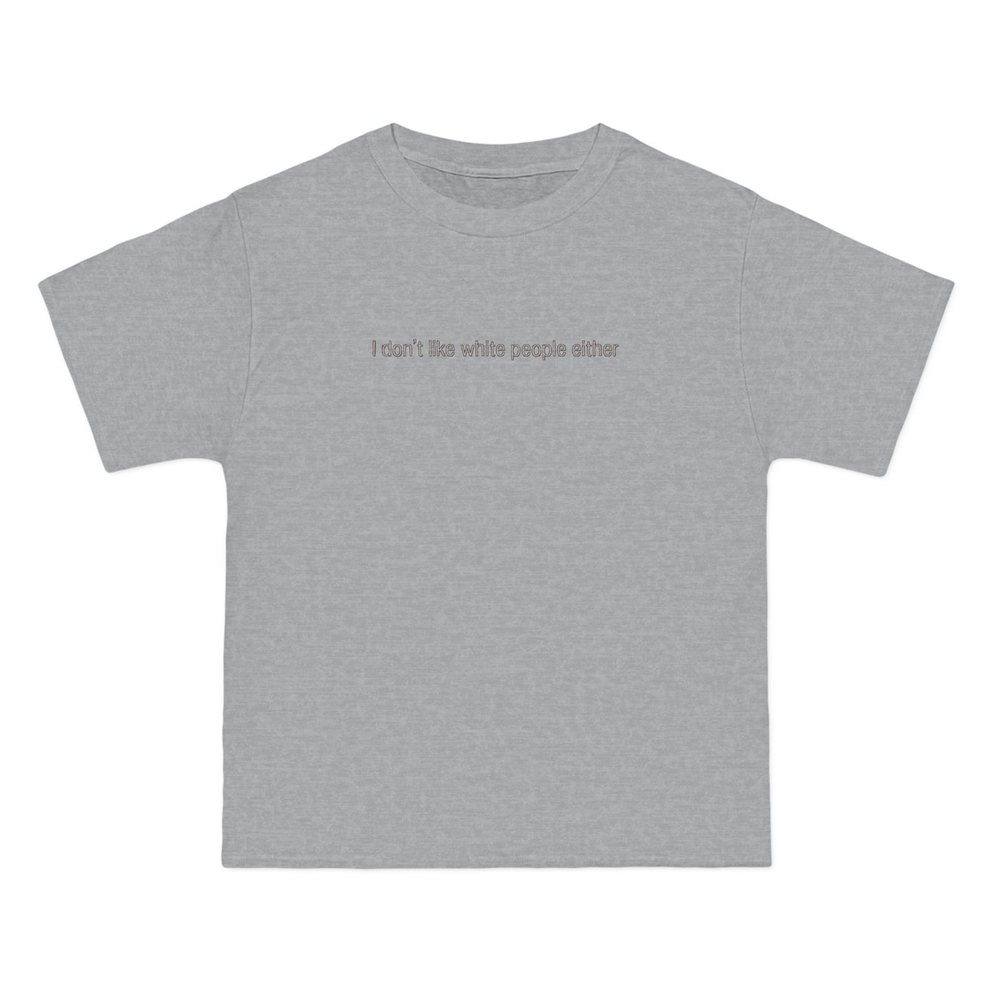 I Don't Like White People Either - Men's Heavyweight T-Shirt
