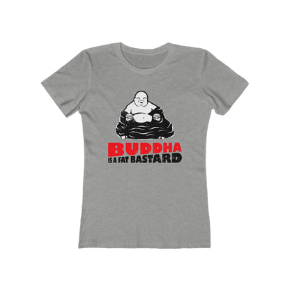 Buddha Is A Fat Bastard - Women’s T-Shirt