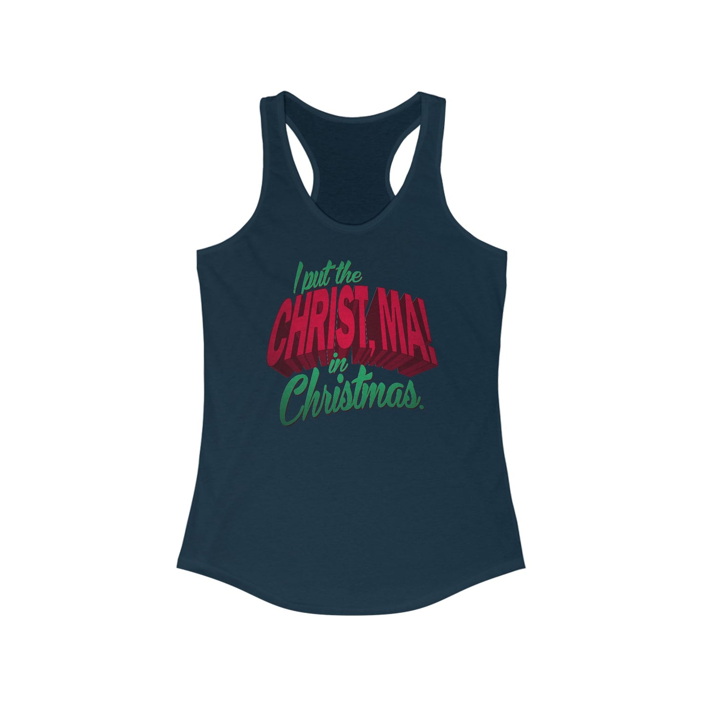 I Put The Christ Ma! In Christmas. - Women’s Racerback Tank