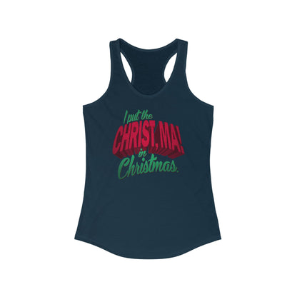 I Put The Christ Ma! In Christmas. - Women’s Racerback Tank