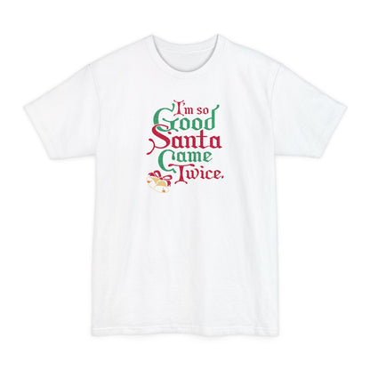 I'm So Good Santa Came Twice - Men's Tall T-Shirt