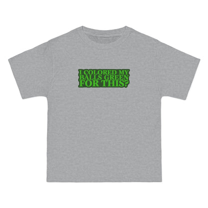 I Colored My Balls Green For This? - Men's Heavyweight T-Shirt