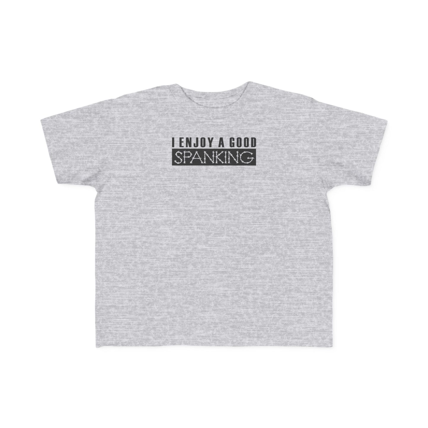 I Enjoy A Good Spanking - Toddler  T-Shirt