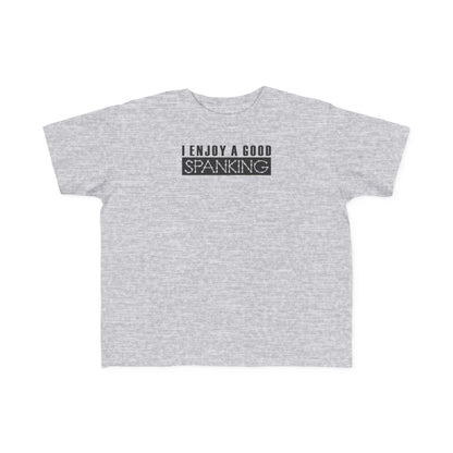 I Enjoy A Good Spanking - Toddler  T-Shirt