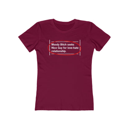 Moody Bitch Seeks Nice Guy For Love-Hate Relationship  - Women’s T-Shirt