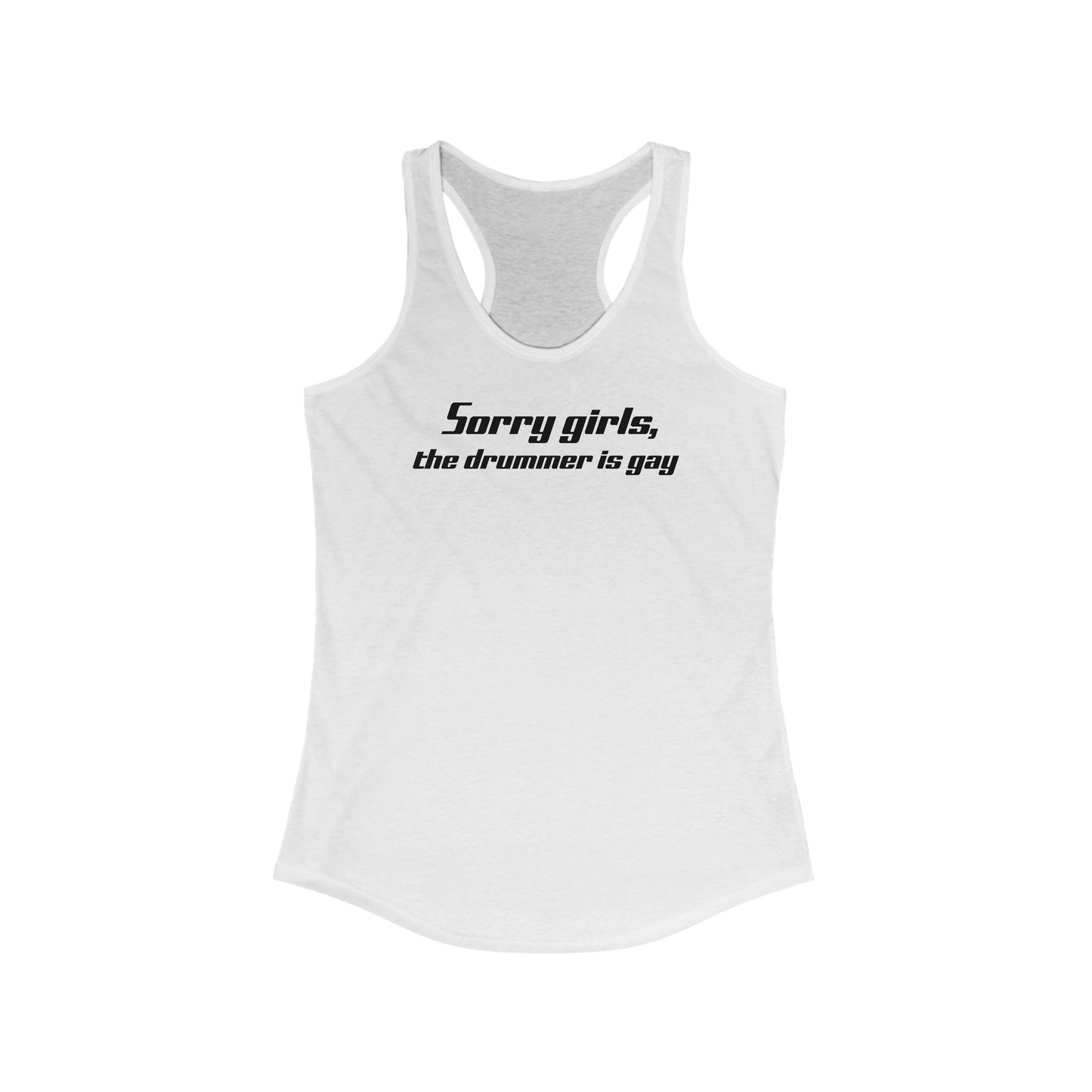 Sorry Girls - The Drummer Is Gay - Women’s Racerback Tank