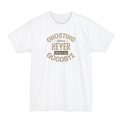 Ghosting Means Never Having To Say Goodbye - Men's Tall T-Shirt