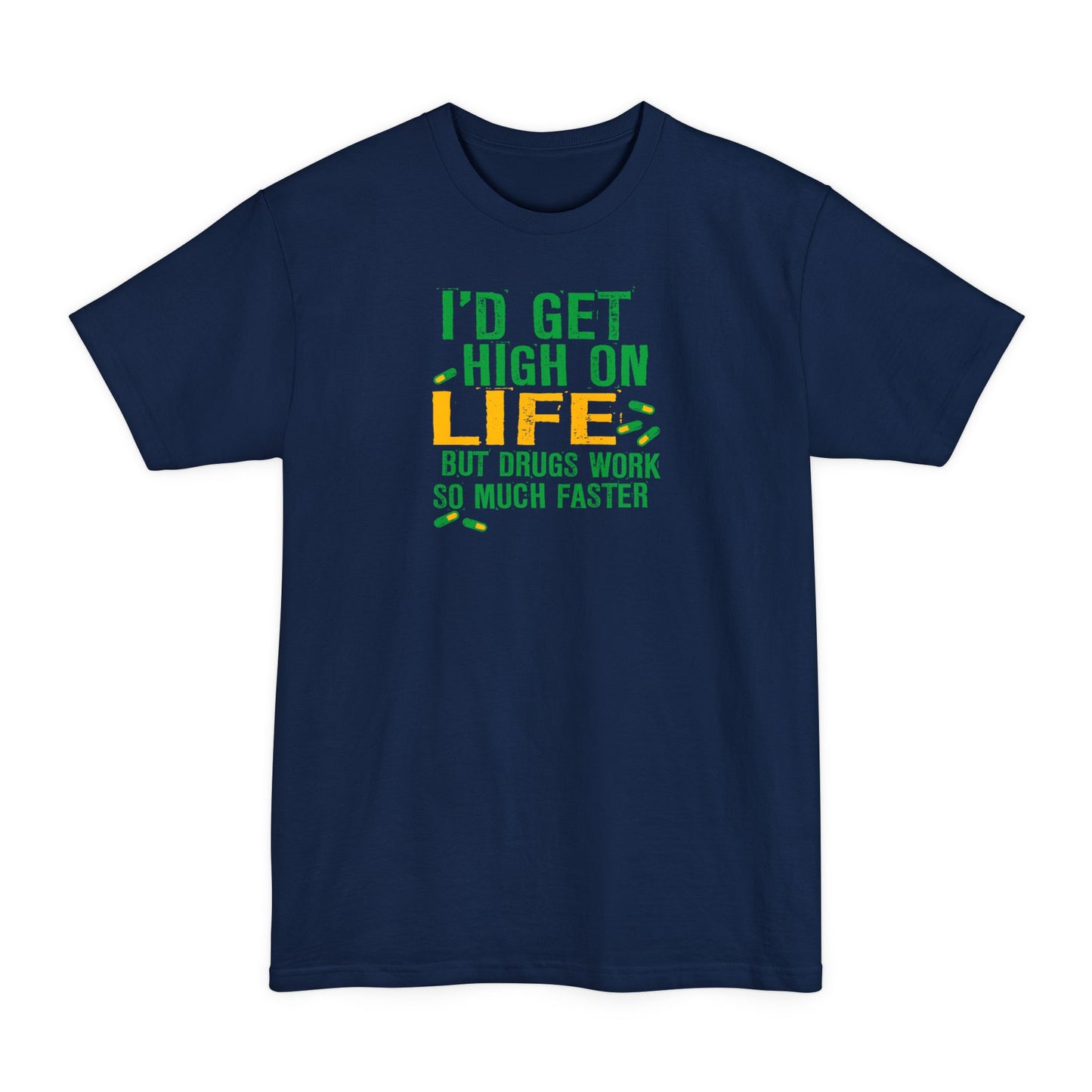 I'd Get High On Life But Drugs Work So Much Faster - Men's Tall T-Shirt