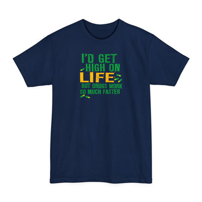 I'd Get High On Life But Drugs Work So Much Faster - Men's Tall T-Shirt
